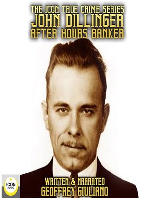 cover image of The Icon True Crime Series John Dillinger After Hours Banker